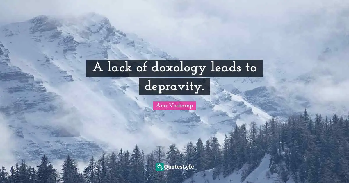 A lack of doxology leads to depravity.