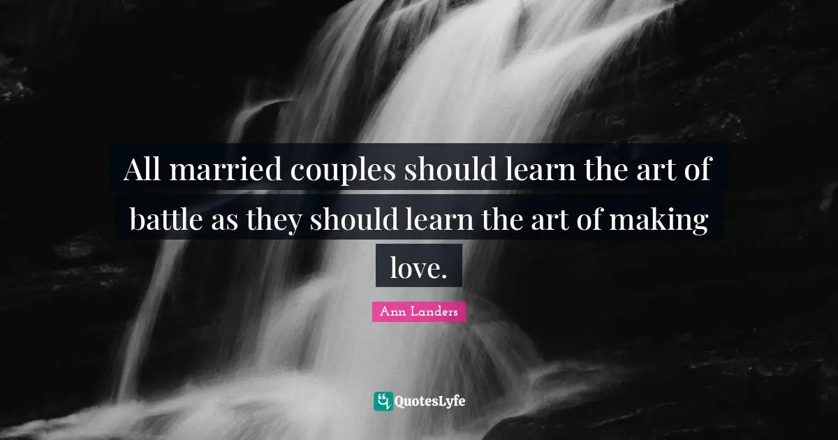 All married couples should learn the art of battle as they should learn the art of making love.