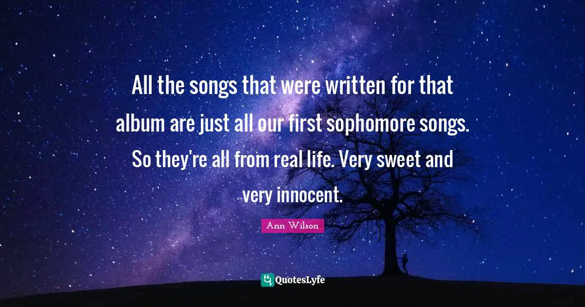 All the songs that were written for that album are just all our first sophomore songs. So they're all from real life. Very sweet and very innocent.