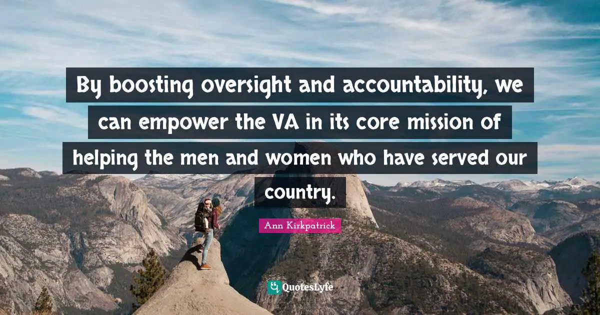 By boosting oversight and accountability, we can empower the VA in its core mission of helping the men and women who have served our country.