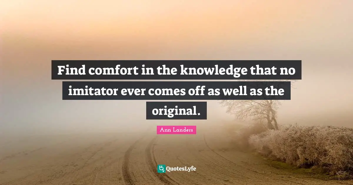 Find comfort in the knowledge that no imitator ever comes off as well as the original.