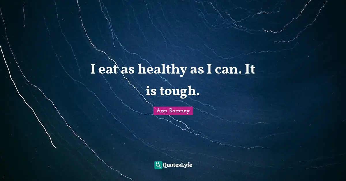 I eat as healthy as I can. It is tough.