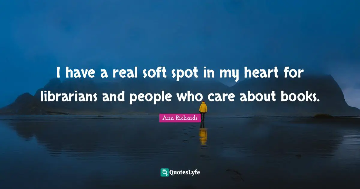 I. A. Richards Quotes: "I have a real soft spot in my heart for librarians and people who care about books."
