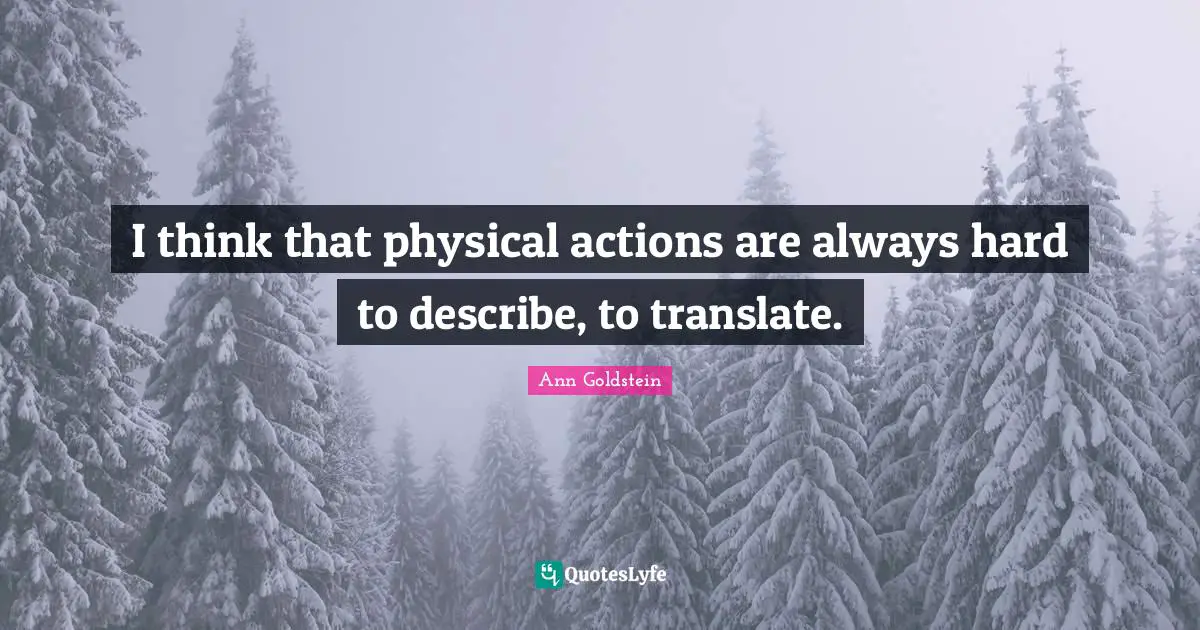 I think that physical actions are always hard to describe, to translate.