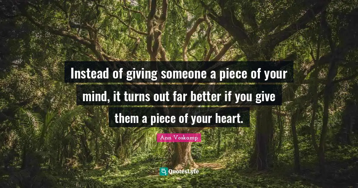 Instead of giving someone a piece of your mind, it turns out far better if you give them a piece of your heart.