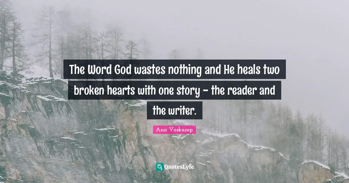 The Word God wastes nothing and He heals two broken hearts with one story - the reader and the writer.