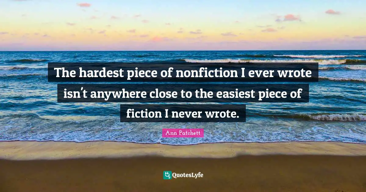 The hardest piece of nonfiction I ever wrote isn't anywhere close to the easiest piece of fiction I never wrote.