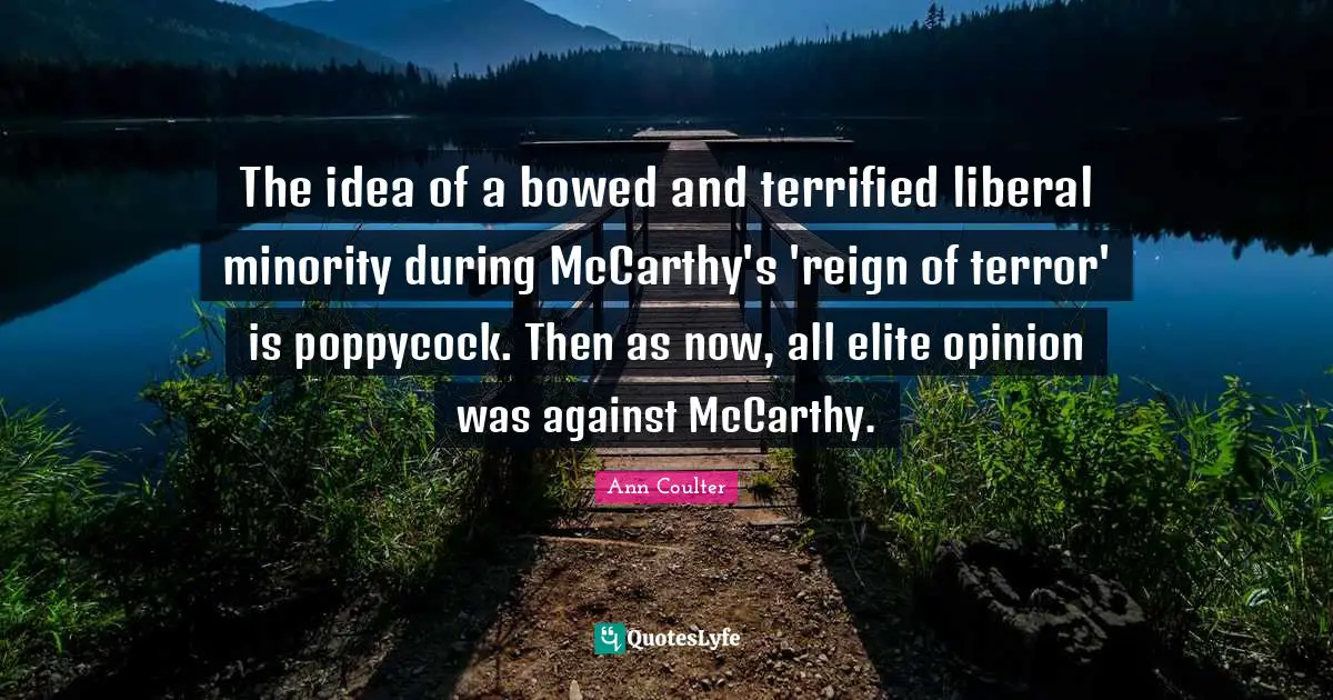 The idea of a bowed and terrified liberal minority during McCarthy's 'reign of terror' is poppycock. Then as now, all elite opinion was against McCarthy.