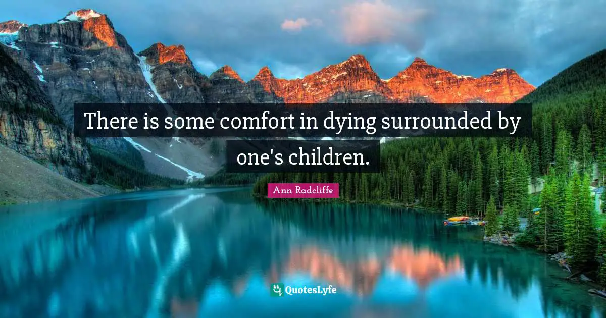 There is some comfort in dying surrounded by one's children.