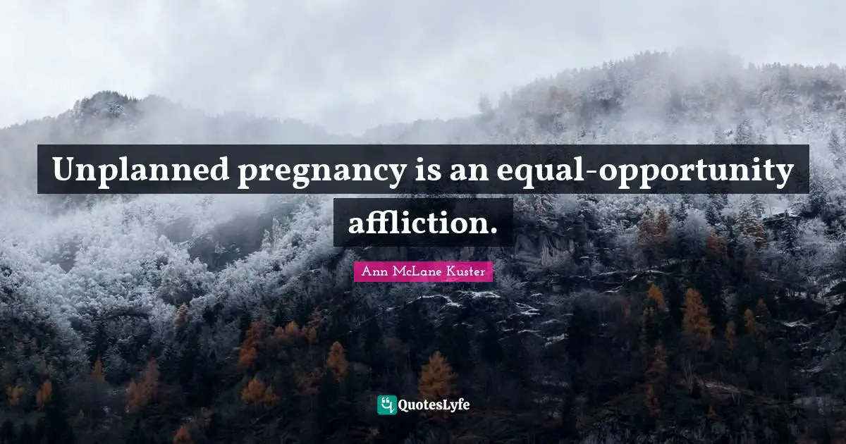 Unplanned pregnancy is an equal-opportunity affliction.