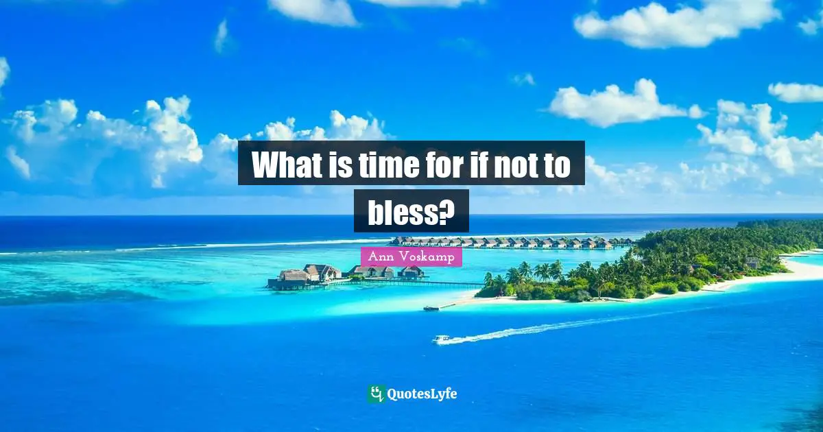 What is time for if not to bless?