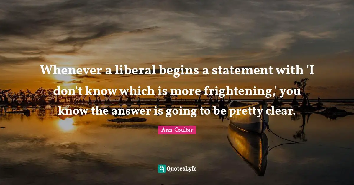 Whenever a liberal begins a statement with 'I don't know which is more frightening,' you know the answer is going to be pretty clear.