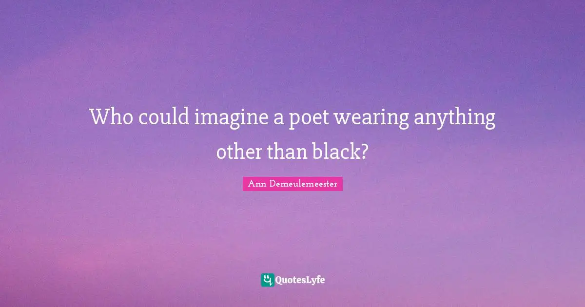 Who could imagine a poet wearing anything other than black?
