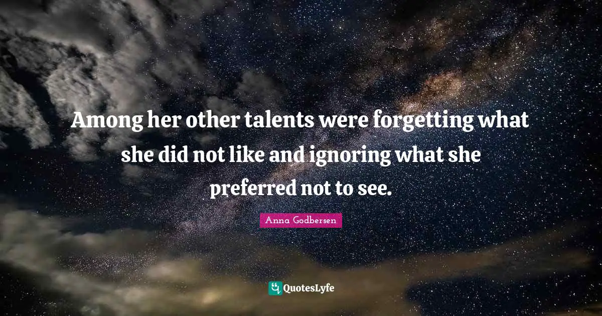 Among her other talents were forgetting what she did not like and ignoring what she preferred not to see.