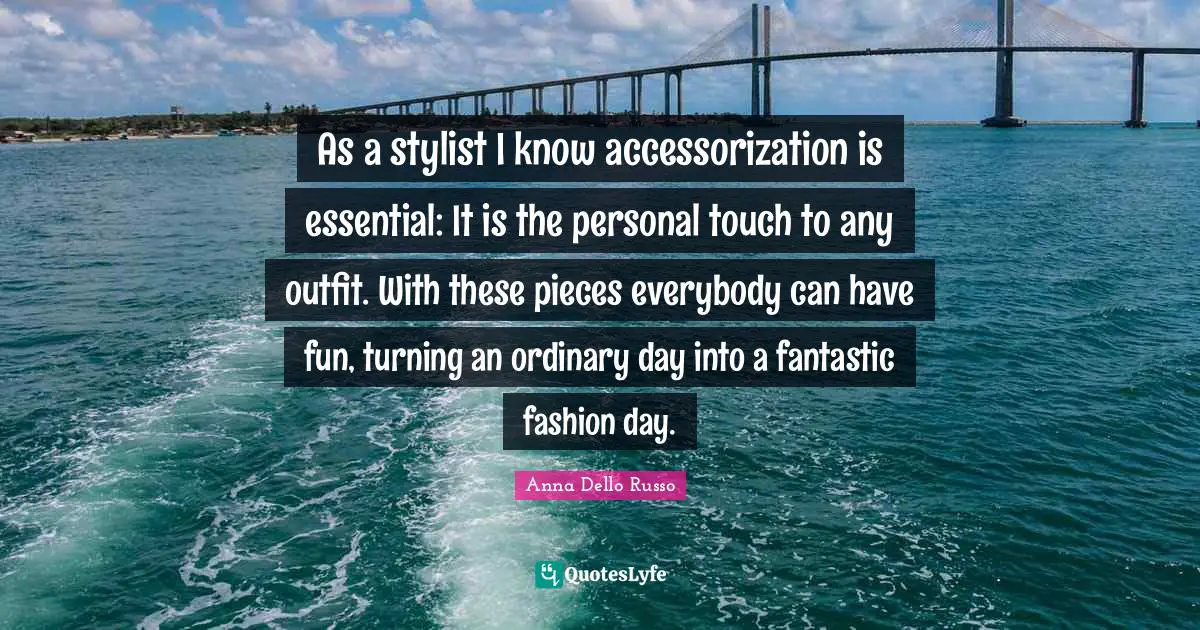 As a stylist I know accessorization is essential: It is the personal touch to any outfit. With these pieces everybody can have fun, turning an ordinary day into a fantastic fashion day.