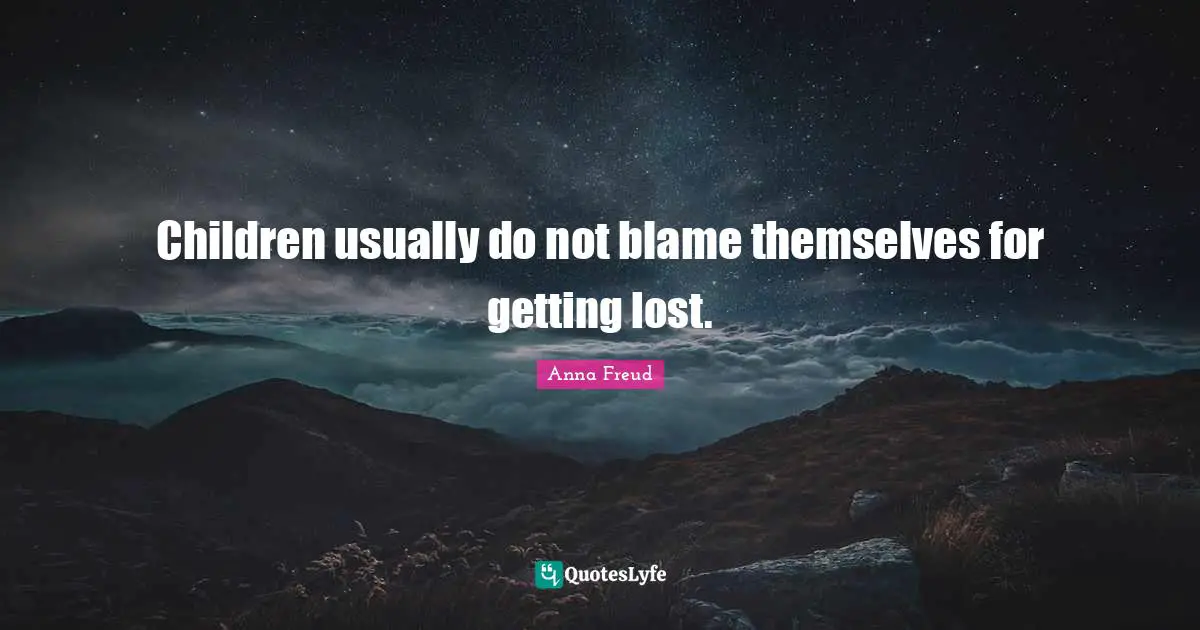 Children usually do not blame themselves for getting lost.
