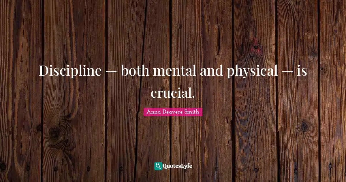 Discipline — both mental and physical — is crucial.