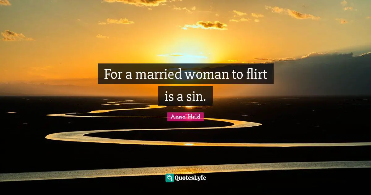 Flirty Quotes: "For a married woman to flirt is a sin."