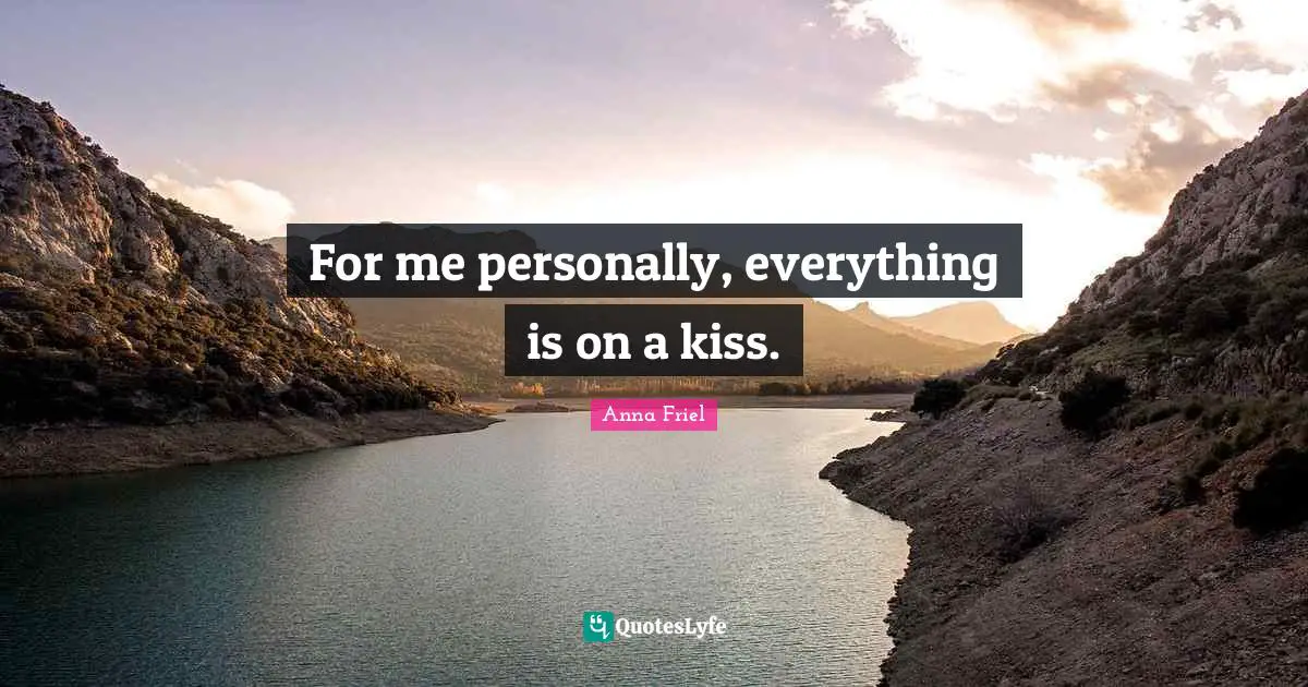 For me personally, everything is on a kiss.