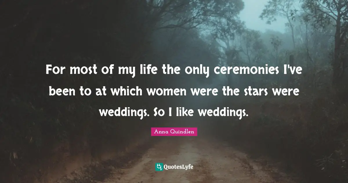 For most of my life the only ceremonies I've been to at which women were the stars were weddings. So I like weddings.