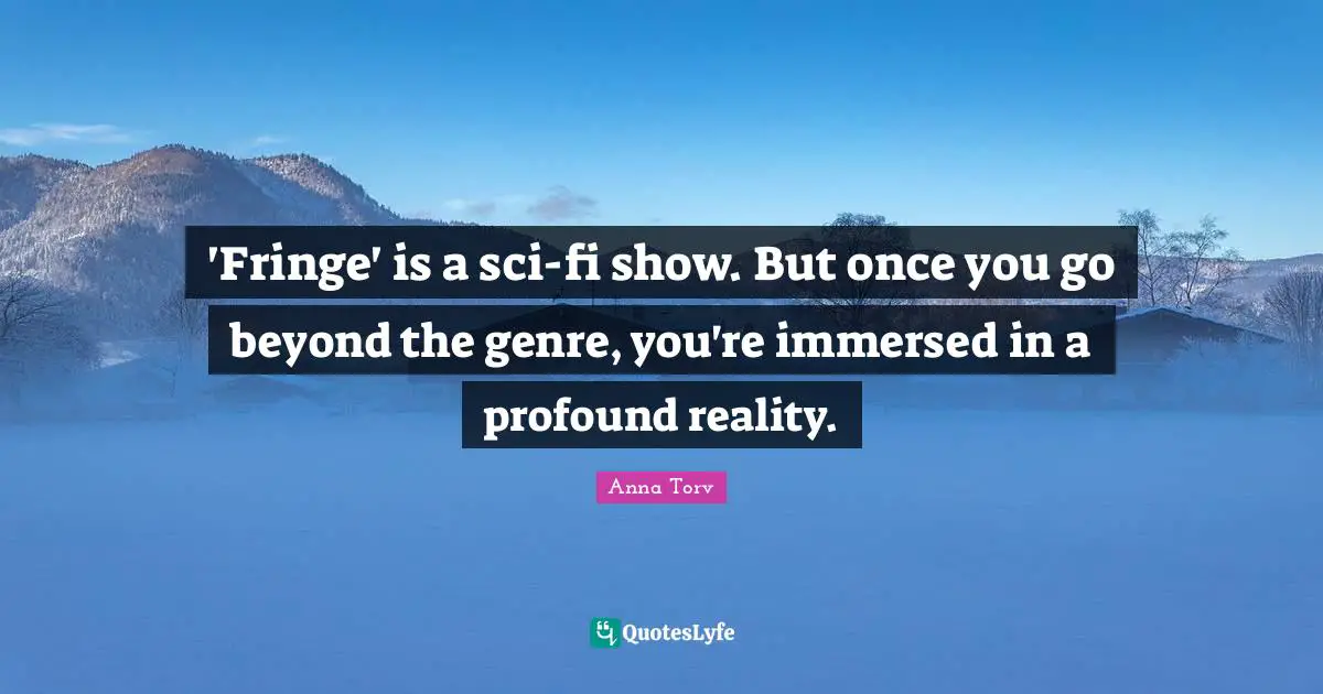 'Fringe' is a sci-fi show. But once you go beyond the genre, you're immersed in a profound reality.
