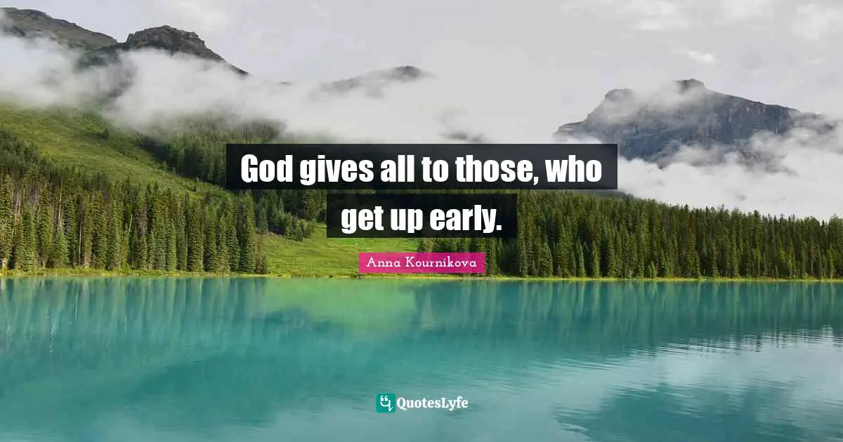 God gives all to those, who get up early.
