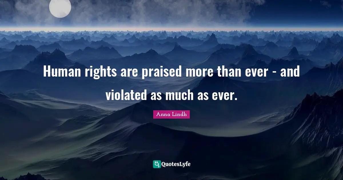 Human rights are praised more than ever - and violated as much as ever.