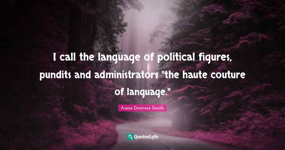 I call the language of political figures, pundits and administrators "the haute couture of language."