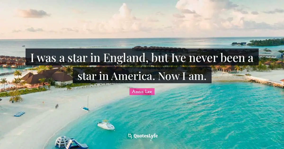 I was a star in England, but Ive never been a star in America. Now I am.