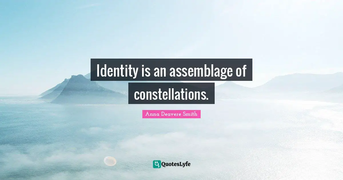 Identity is an assemblage of constellations.