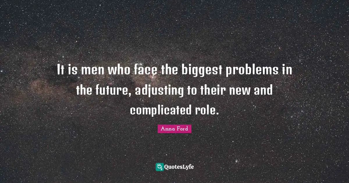 Adjusting Quotes: "It is men who face the biggest problems in the future, adjusting to their new and complicated role."
