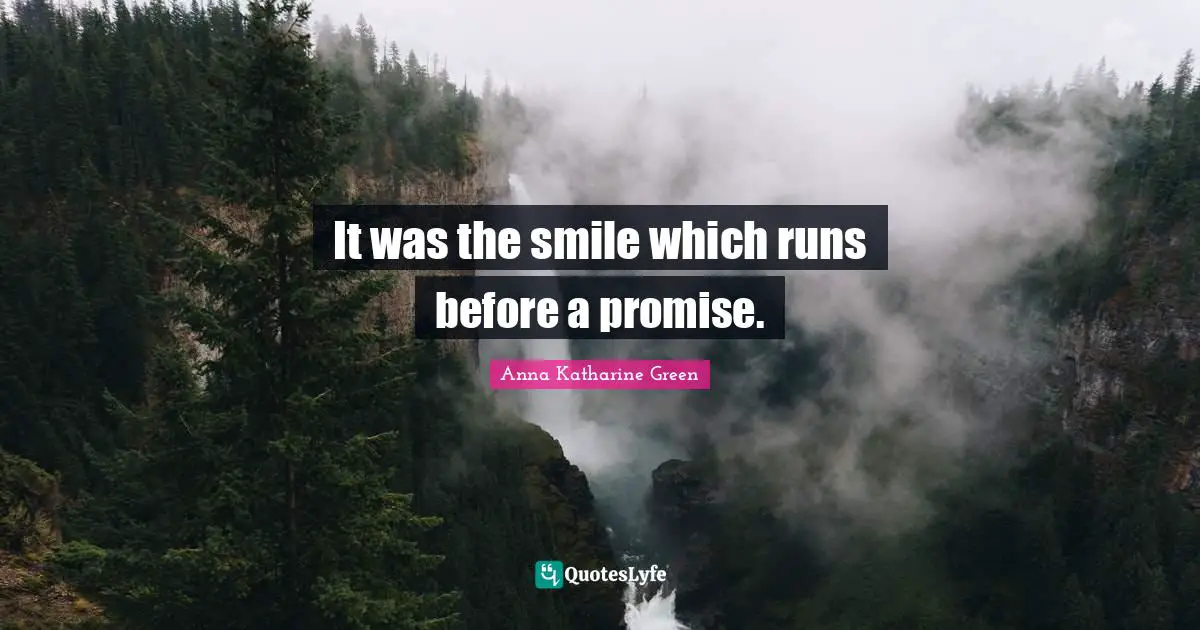 It was the smile which runs before a promise.