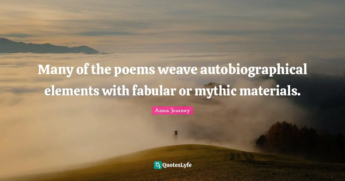 Many of the poems weave autobiographical elements with fabular or mythic materials.