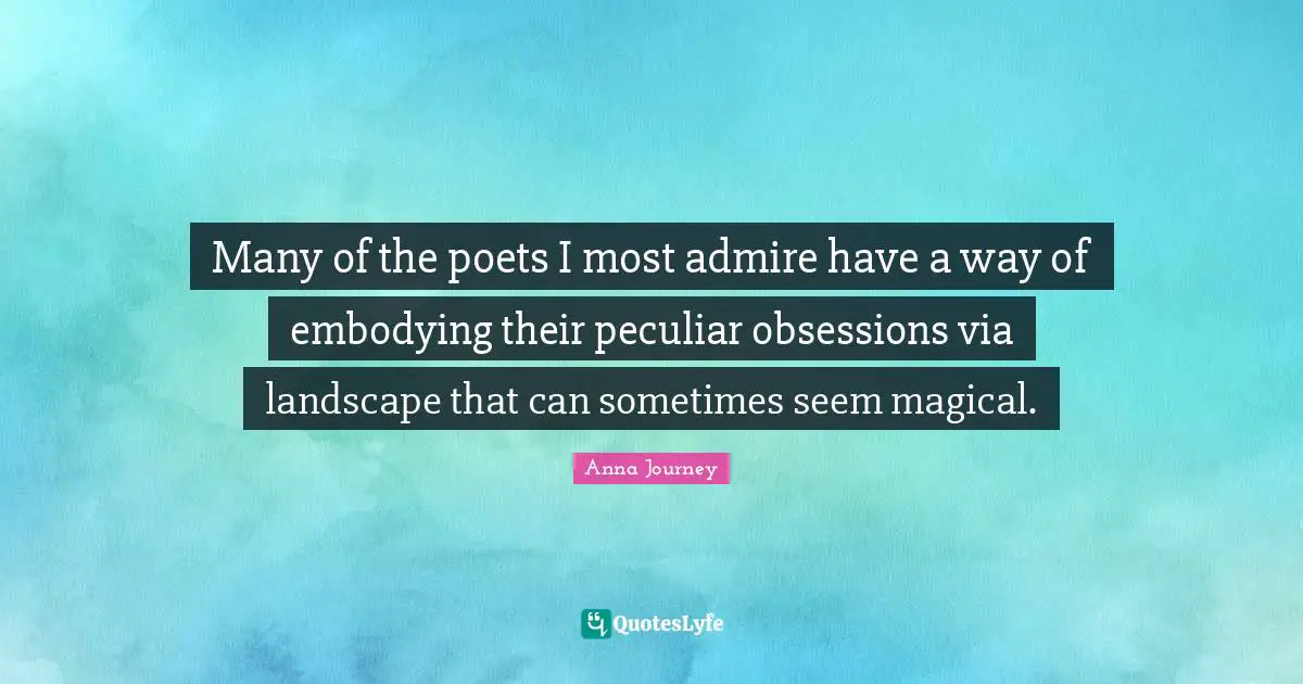 Many of the poets I most admire have a way of embodying their peculiar obsessions via landscape that can sometimes seem magical.
