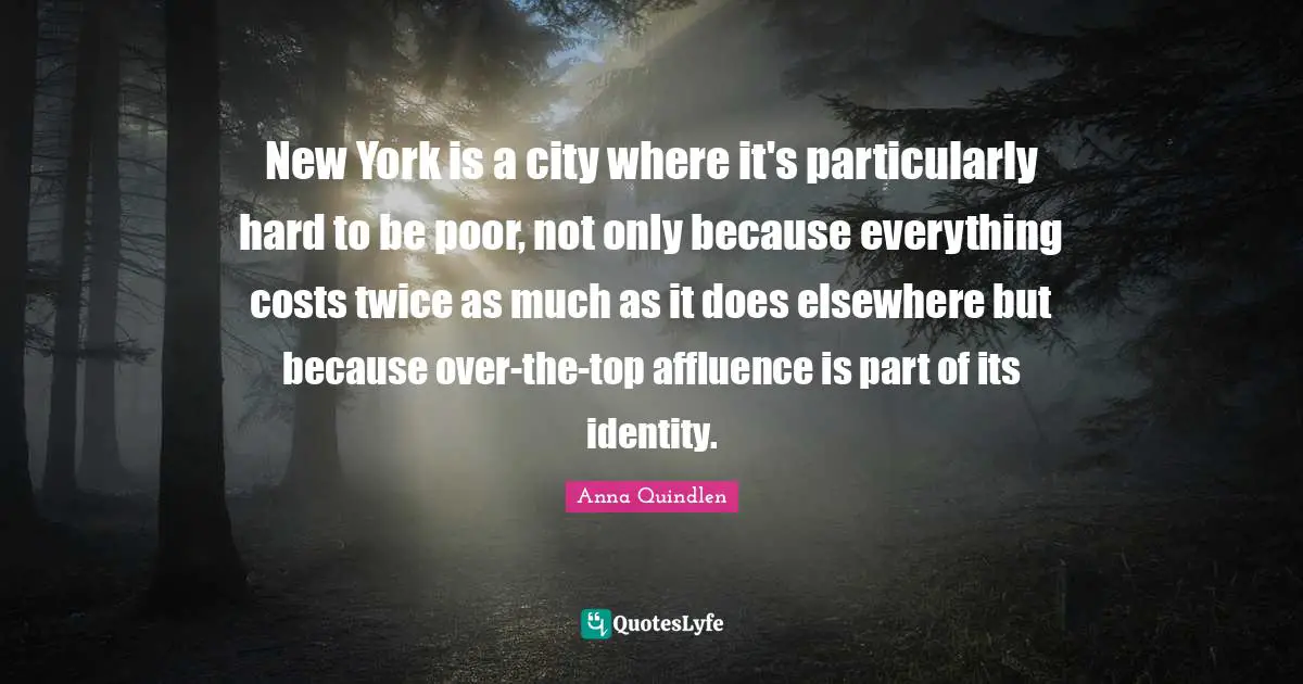 New York is a city where it's particularly hard to be poor, not only because everything costs twice as much as it does elsewhere but because over-the-top affluence is part of its identity.