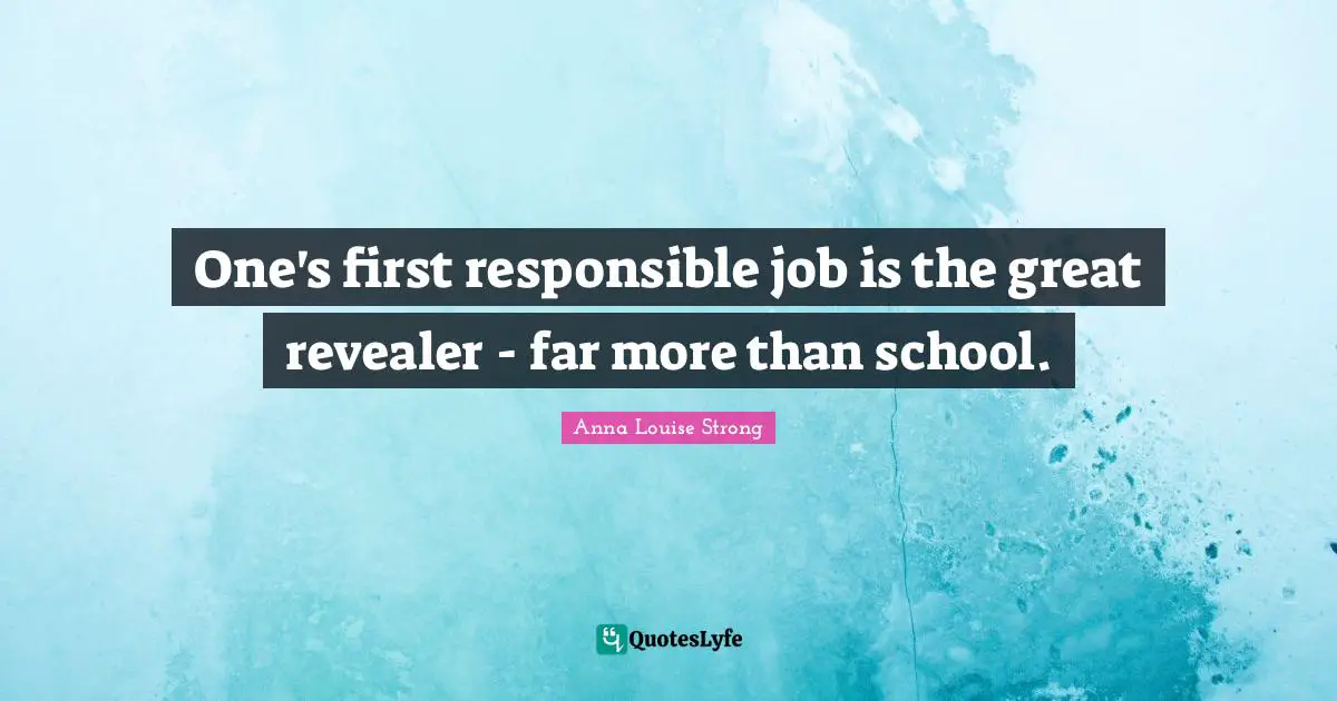 One's first responsible job is the great revealer - far more than school.