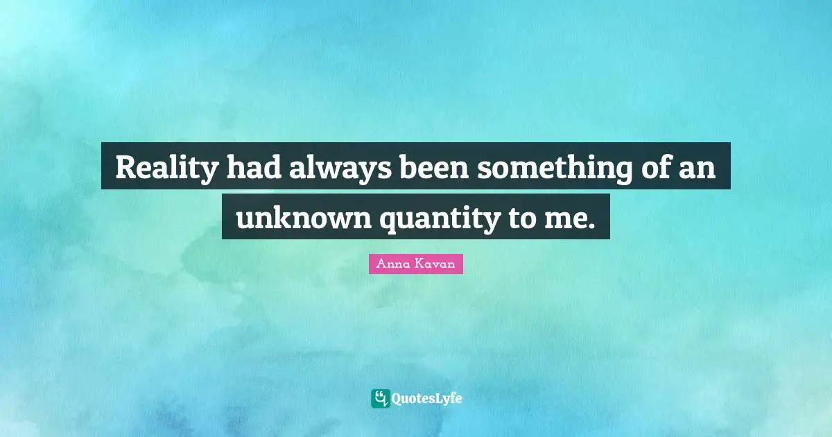 Reality had always been something of an unknown quantity to me.