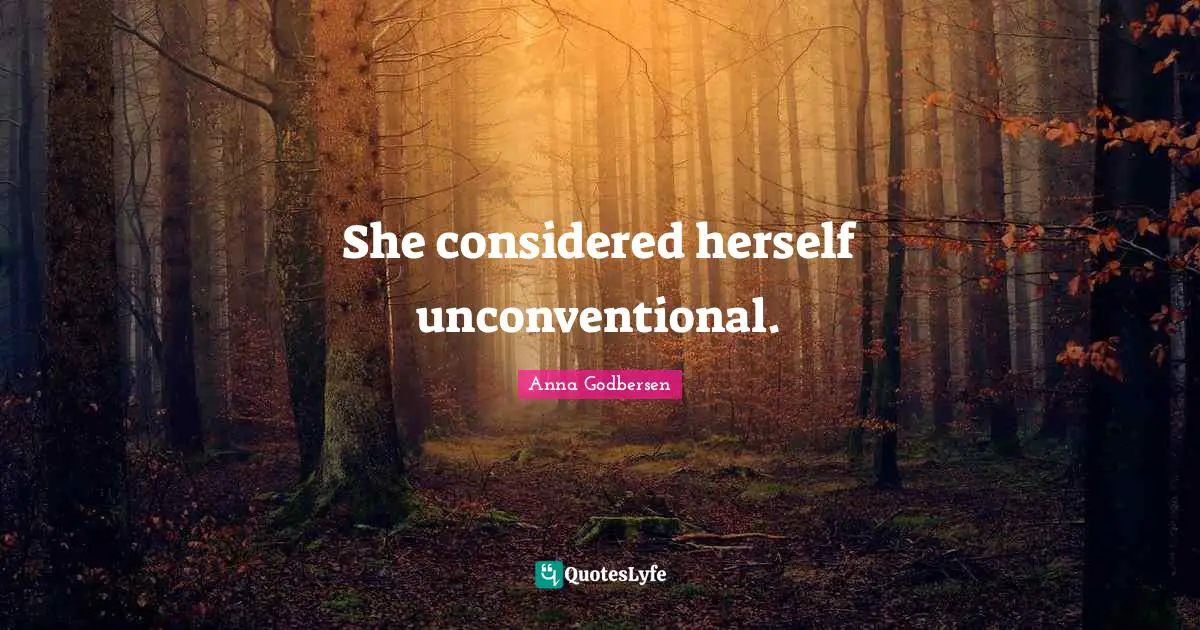 She considered herself unconventional.