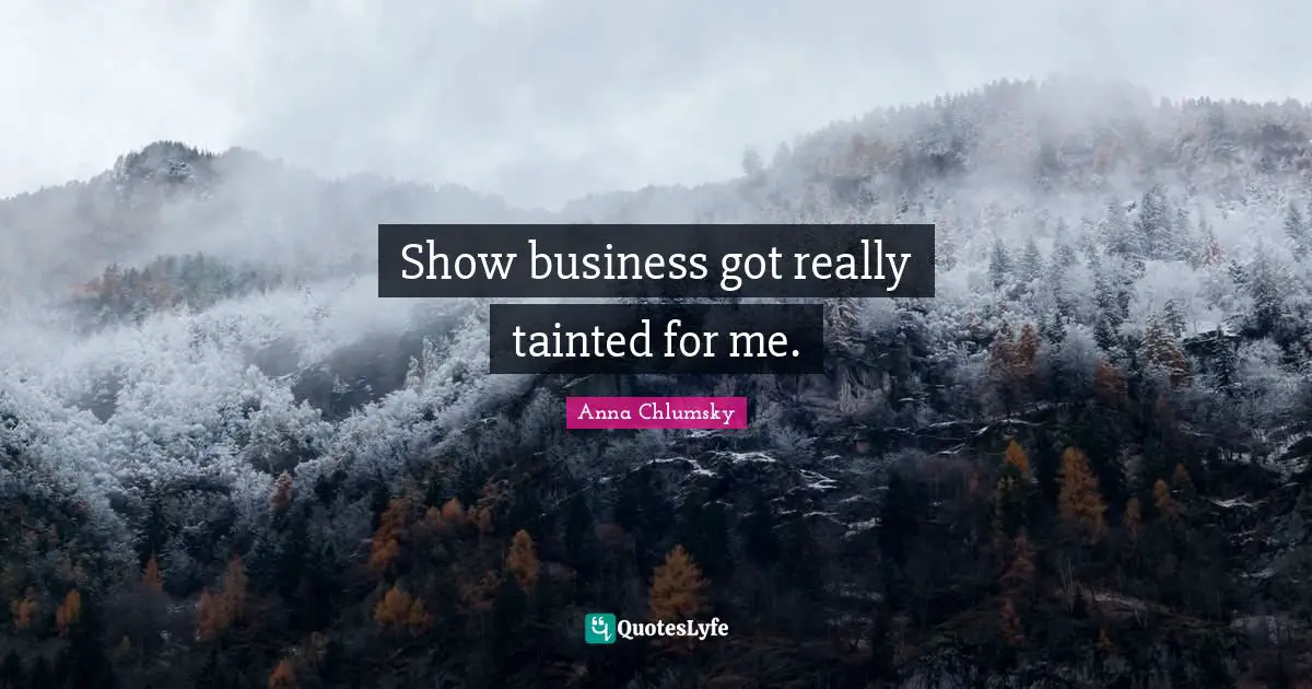 Tainted Quotes: "Show business got really tainted for me."