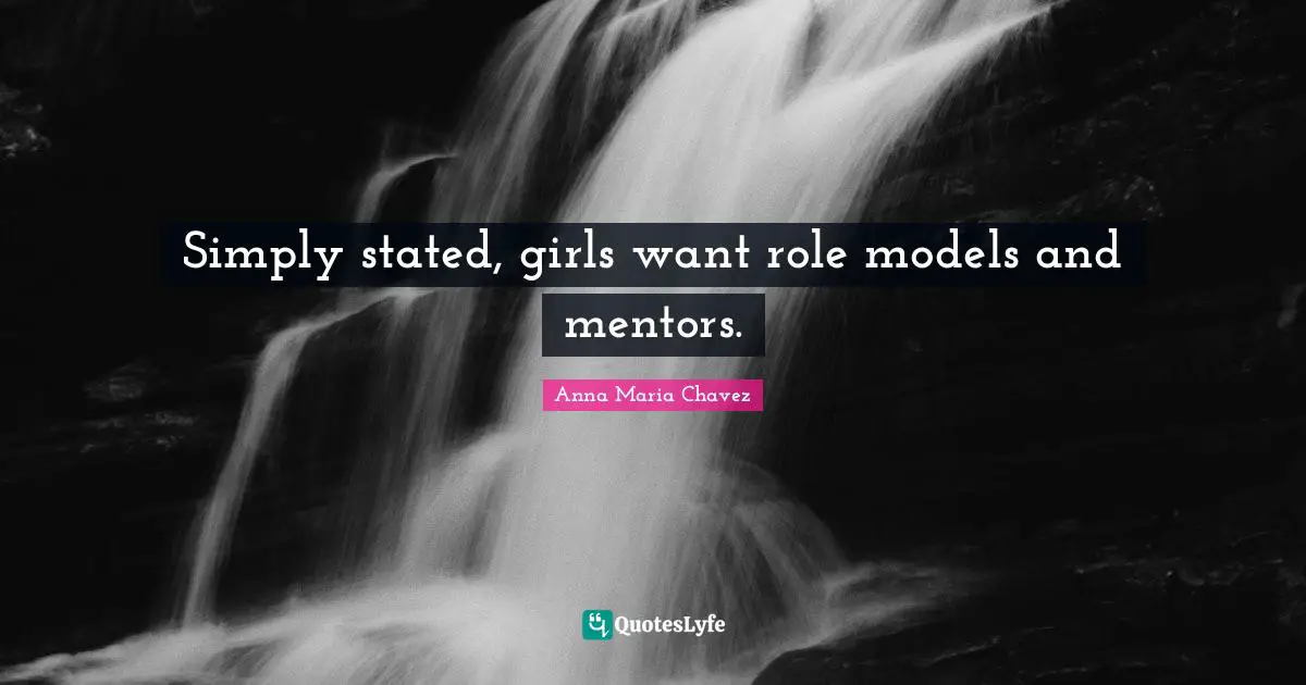 Models Quotes: "Simply stated, girls want role models and mentors."