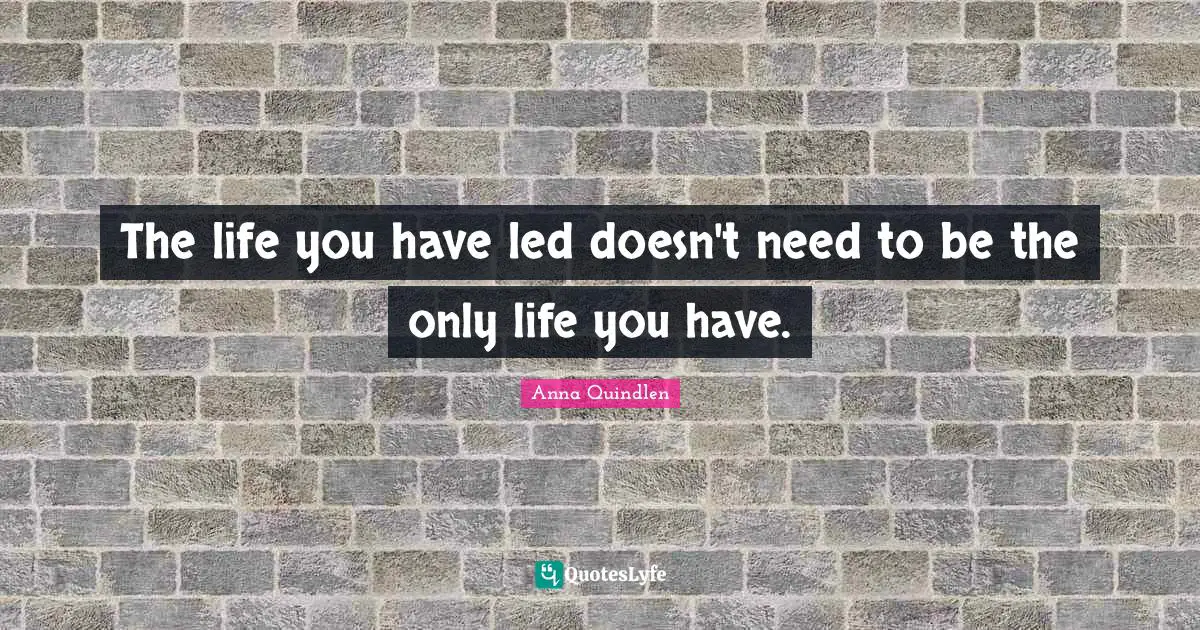 The life you have led doesn't need to be the only life you have.