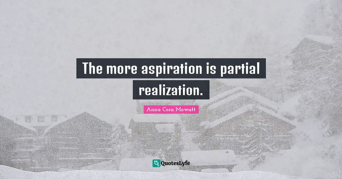 The more aspiration is partial realization.