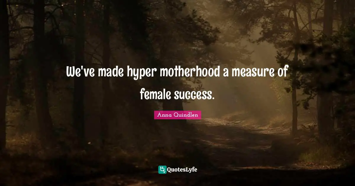 We've made hyper motherhood a measure of female success.