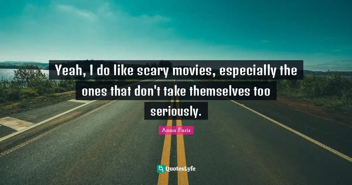 Yeah, I do like scary movies, especially the ones that don't take themselves too seriously.