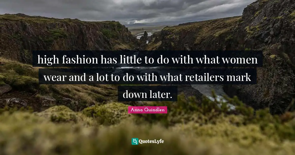 high fashion has little to do with what women wear and a lot to do with what retailers mark down later.