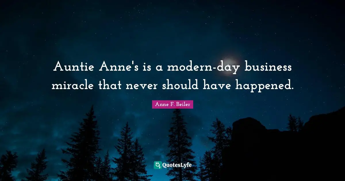 Auntie Anne's is a modern-day business miracle that never should have happened.