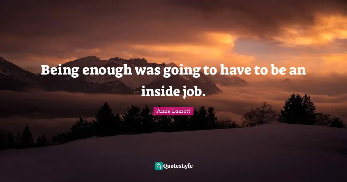 Being enough was going to have to be an inside job.