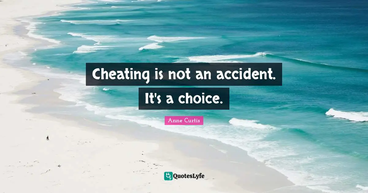 Cheating is not an accident. It's a choice.
