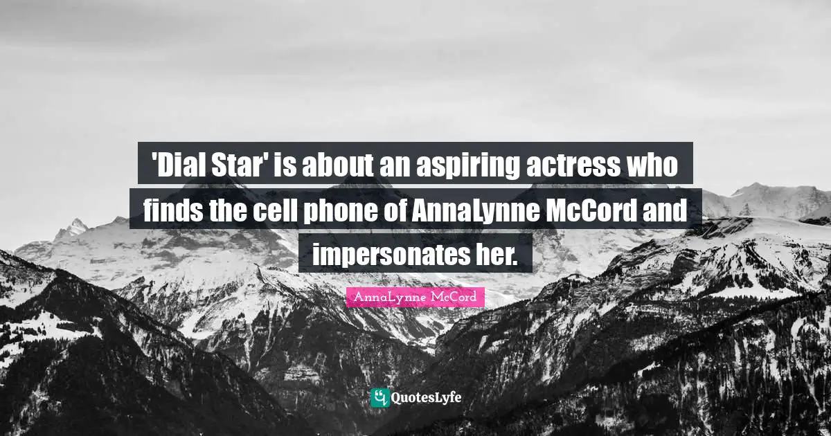 'Dial Star' is about an aspiring actress who finds the cell phone of AnnaLynne McCord and impersonates her.