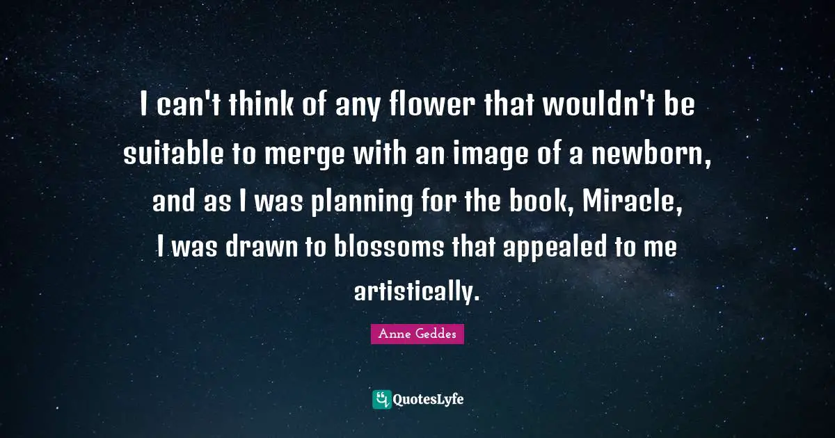 I can't think of any flower that wouldn't be suitable to merge with an image of a newborn, and as I was planning for the book, Miracle, I was drawn to blossoms that appealed to me artistically.